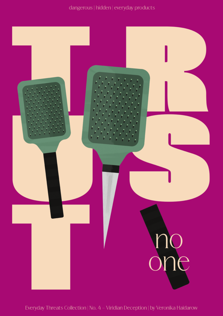 Poster design featuring illustrated hidden knife inside a hairbrush. Text: 'dangerous | hidden | everyday products' and 'Trust no one' and 'Everyday Threats Collection | No.4 - Viridian Deception | by Veronika Haidarow'